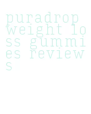 puradrop weight loss gummies reviews