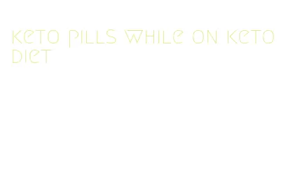 keto pills while on keto diet