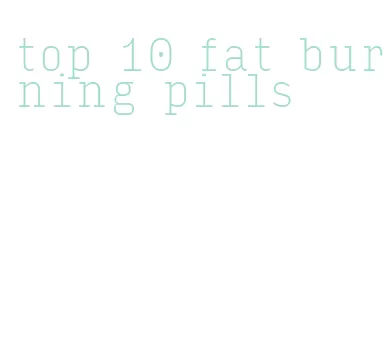 top 10 fat burning pills