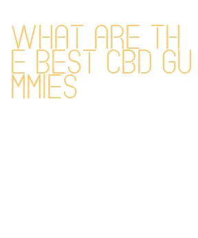 what are the best cbd gummies