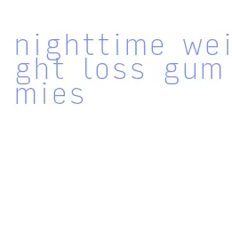 nighttime weight loss gummies