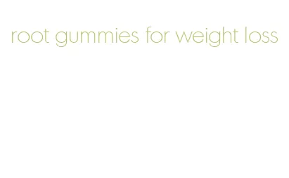 root gummies for weight loss