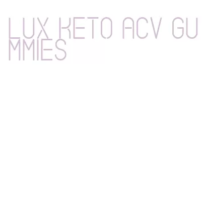 lux keto acv gummies