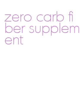 zero carb fiber supplement