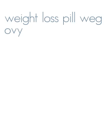 weight loss pill wegovy