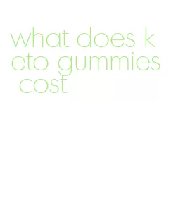 what does keto gummies cost