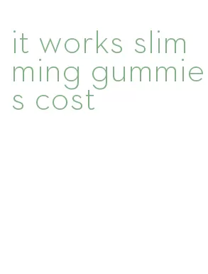 it works slimming gummies cost