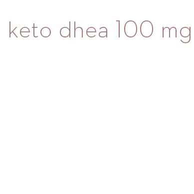 keto dhea 100 mg