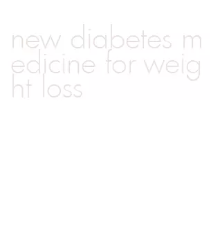 new diabetes medicine for weight loss