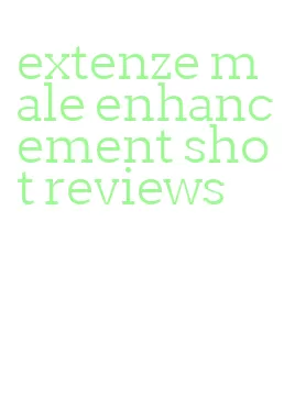 extenze male enhancement shot reviews