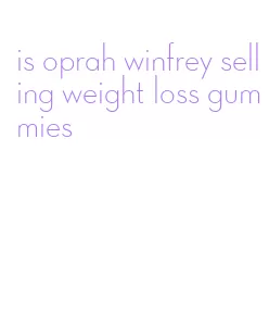 is oprah winfrey selling weight loss gummies