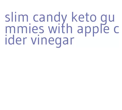 slim candy keto gummies with apple cider vinegar