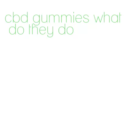 cbd gummies what do they do