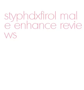 styphdxfirol male enhance reviews