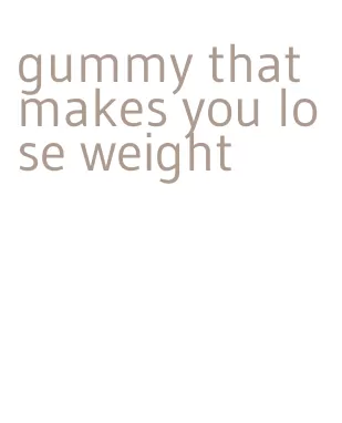 gummy that makes you lose weight