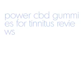 power cbd gummies for tinnitus reviews