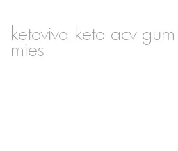 ketoviva keto acv gummies