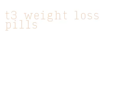 t3 weight loss pills