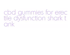 cbd gummies for erectile dysfunction shark tank