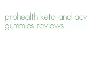 prohealth keto and acv gummies reviews