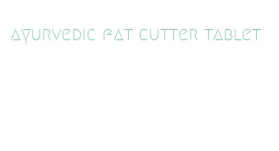 ayurvedic fat cutter tablet