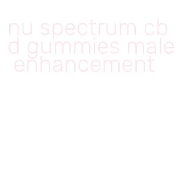 nu spectrum cbd gummies male enhancement