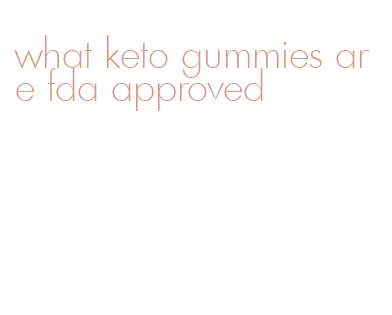 what keto gummies are fda approved