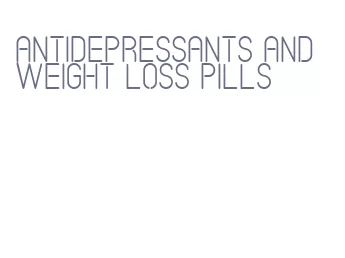 antidepressants and weight loss pills