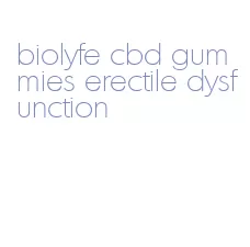 biolyfe cbd gummies erectile dysfunction