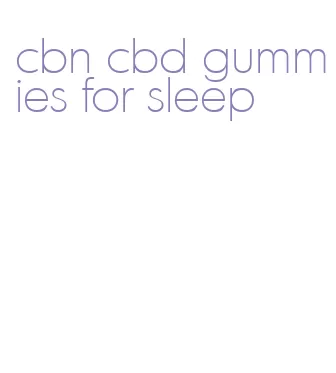 cbn cbd gummies for sleep