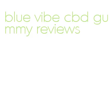 blue vibe cbd gummy reviews