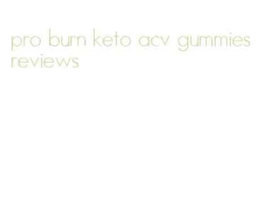 pro burn keto acv gummies reviews