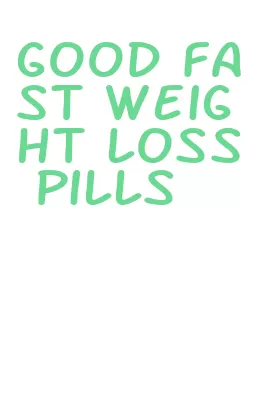 good fast weight loss pills