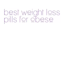 best weight loss pills for obese