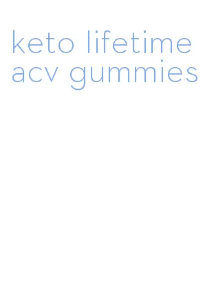 keto lifetime acv gummies