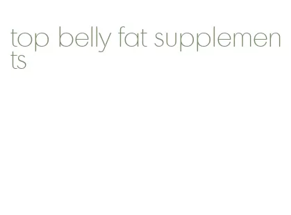 top belly fat supplements