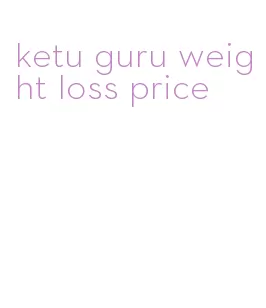 ketu guru weight loss price