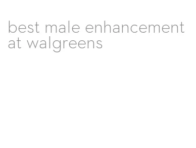 best male enhancement at walgreens