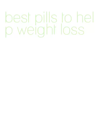 best pills to help weight loss