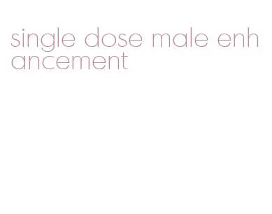 single dose male enhancement