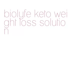 biolyfe keto weight loss solution