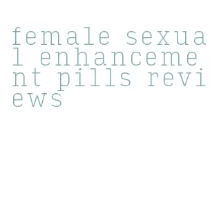 female sexual enhancement pills reviews