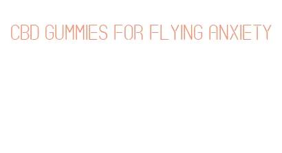 cbd gummies for flying anxiety