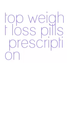 top weight loss pills prescription