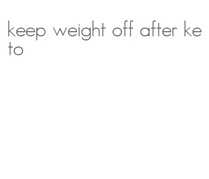 keep weight off after keto