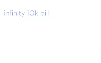 infinity 10k pill