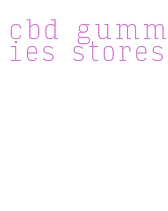 cbd gummies stores