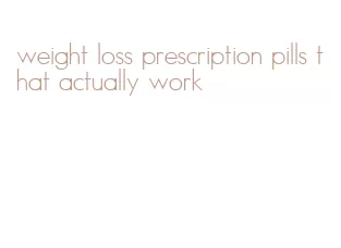 weight loss prescription pills that actually work