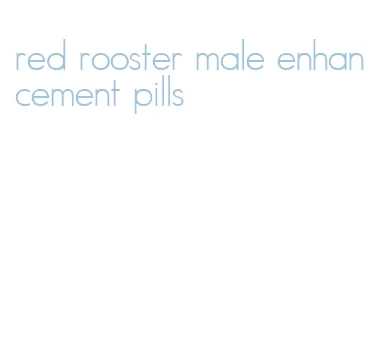 red rooster male enhancement pills