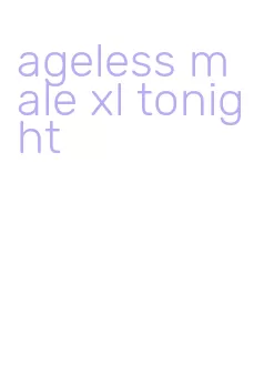 ageless male xl tonight